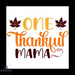 one thankful mama svg, thanksgiving svg, thankful svg, blessed svg, maple leaf svg