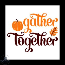 gather together svg, thanksgiving svg, pumpkin svg, autumn leaves svg, give thanks svg