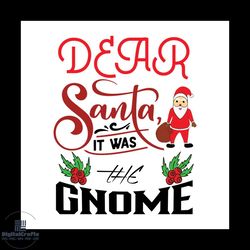 dear santa it was the gnome svg, christmas svg, holy svg, xmas mistletoe svg, christmas gift svg