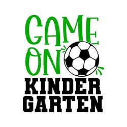 kindergarten svg, game on kindergarten svg, soccer ball svg, digital download, cut file, sublimation, clip art (svgpngdx