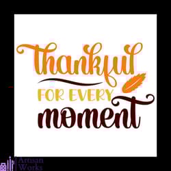 thankful for every moment svg, thanksgiving svg, autumn leaves svg, give thanks svg