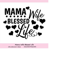 mama wife blessed life svg, mom quote svg, mom life svg, mom svg, mama svg, mom tshirt design, silhouette cricut files,