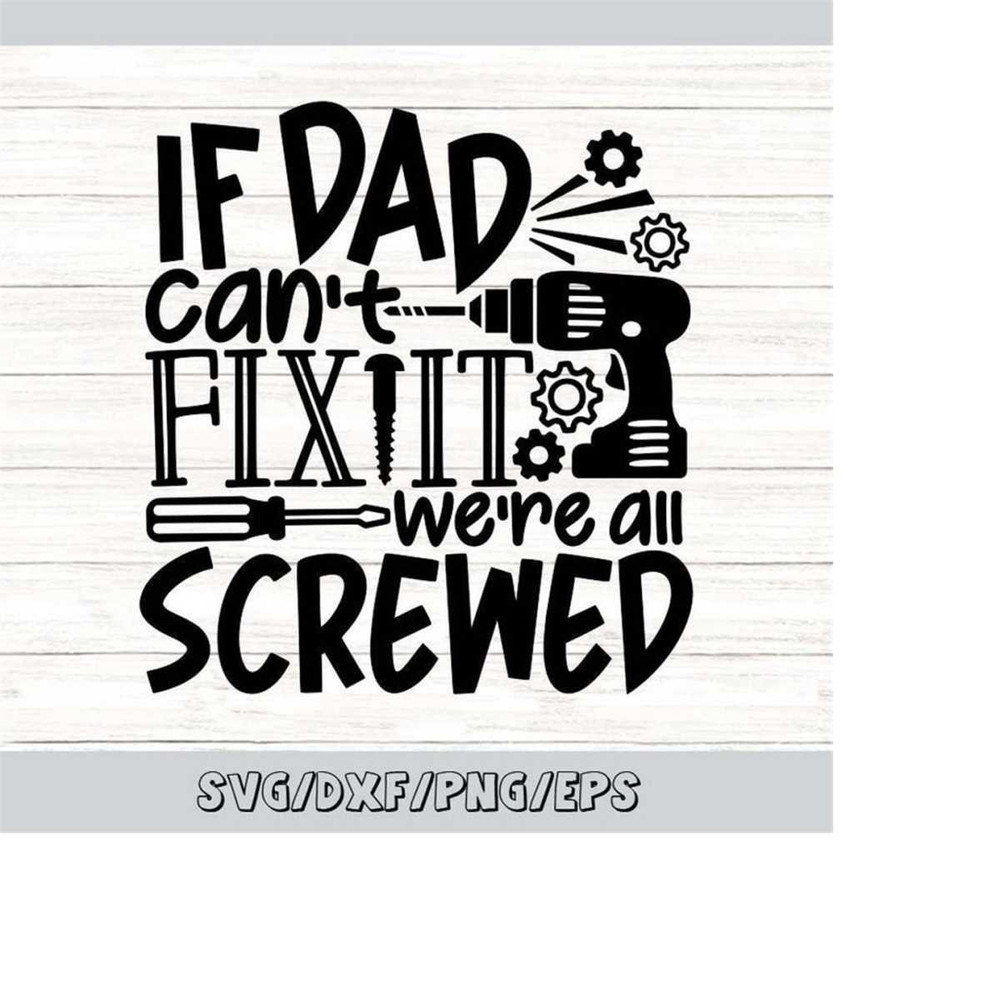 MR-2482023183424-if-dad-cant-fix-it-were-all-screwed-svg-image-1.jpg