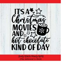 its a christmas movies and hot chocolate kind of day svg, christmas svg, hot chocolate svg, silhouette cricut cut files,