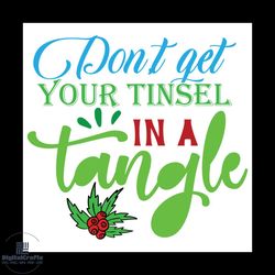don't get your tinsel in a tangle svg, christmas svg, xmas svg, xmas mistletoe svg