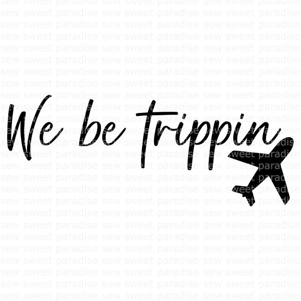 We Be Trippin SVG, Summer SVG, Vacation SVG, Digital Download, Cut File, Sublimation, Clip Art (includes svgdxfpng file formats) - 1.jpg