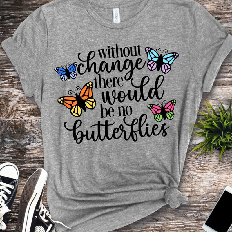 Without Change There Would Be No Butterflies SVG, Digital Download, Cut File, Sublimation, Butterfly Clipart (svg, dxf, png, jpeg files) - 3.jpg