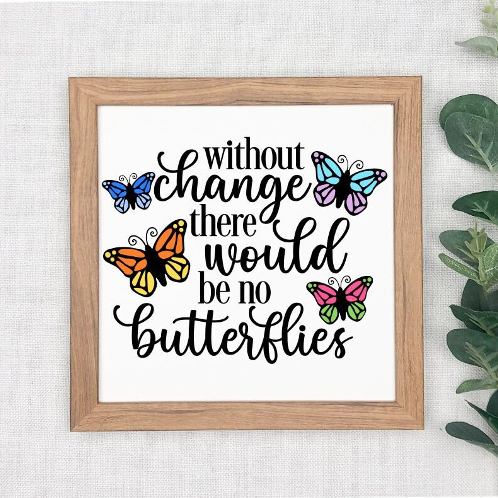 Without Change There Would Be No Butterflies SVG, Digital Download, Cut File, Sublimation, Butterfly Clipart (svg, dxf, png, jpeg files) - 4.jpg