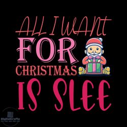 all i want for christmas is slee svg, christmas svg, xmas svg, santa claus svg, christmas gift svg