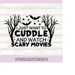 i just want to cuddle and watch scary movies svg, halloween svg, horror movies svg, silhouette cricut cut files, svg, dx