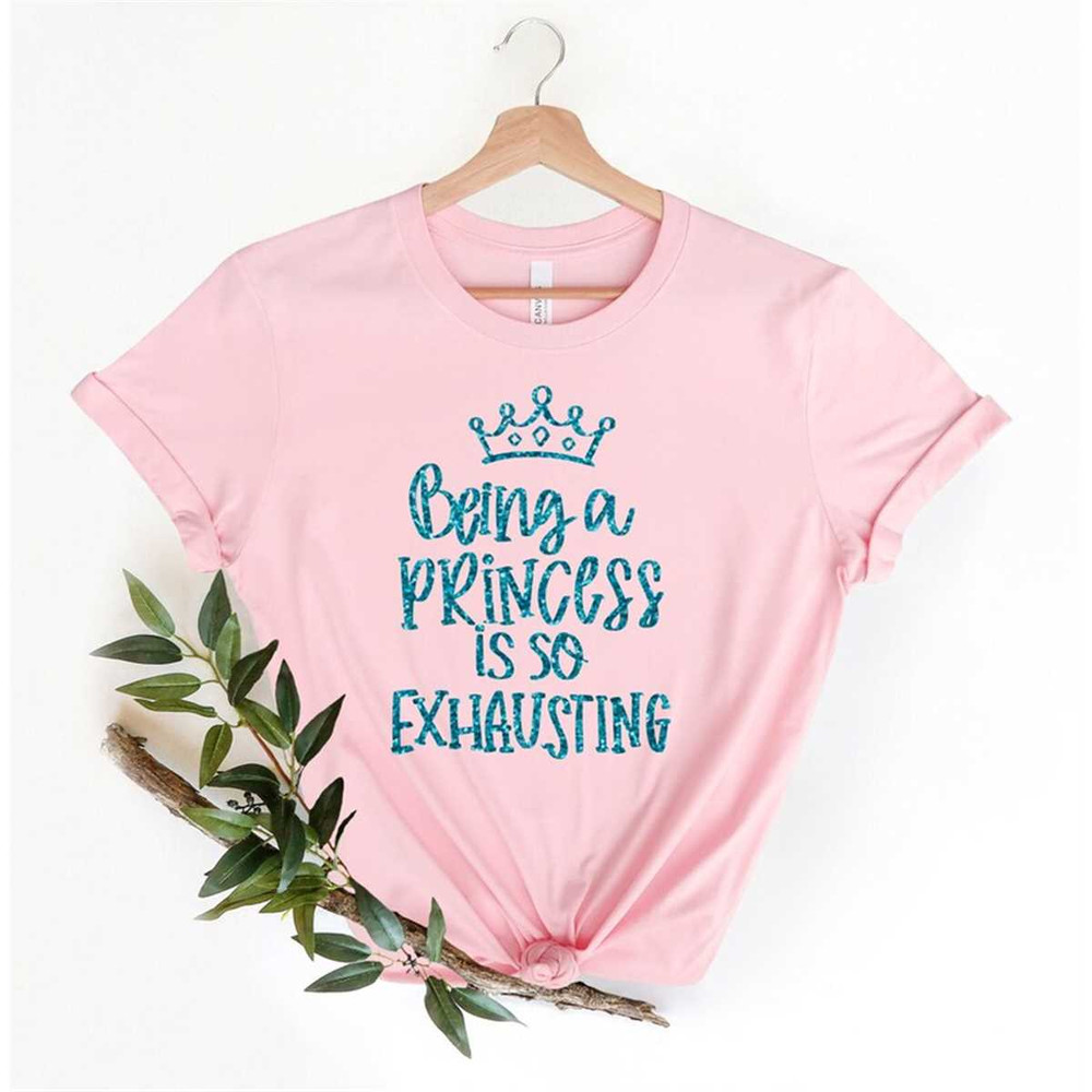 MR-2482023191647-birthday-shirt-being-a-princess-is-exhausting-princess-image-1.jpg