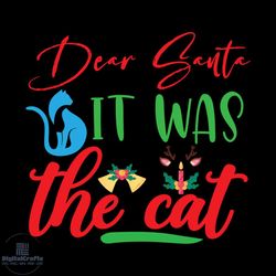 dear santa it was the cat svg, christmas svg, xmas svg, xmas mistletoe svg, christmas gift svg