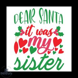 dear santa it was my sister svg, christmas svg, xmas svg, xmas mistletoe svg, sister svg