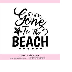 gone to the beach svg, summer svg, beach svg, summer beach svg, summer sayings svg, summer vacation, silhouette cricut f