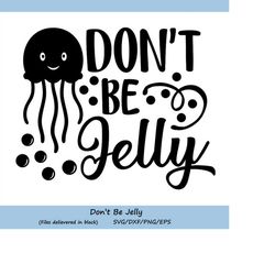 don't be jelly svg, beach svg, summer svg, jellyfish svg, summer vacation svg, funny quote svg, jealous svg, silhouette