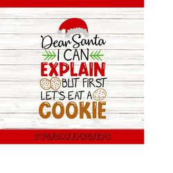 dear santa i can explain but first lets eat a cookie svg, chritmas svg, christmas cookies svg, silhouette cricut files,