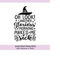 look another glorious morning makes me sick svg, halloween svg, witch svg, hocus pocus svg, silhouette cricut cut files,