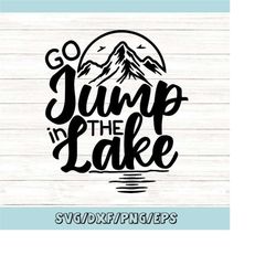 go jump in the lake svg, summer svg, lake house svg, lake life svg, lake sign svg, silhouette cricut cut files, svg, dxf