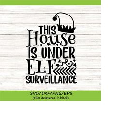 this house is under elf surveillance svg, christmas svg, elf svg, funny christmas svg, silhouette cricut cut files, svg,