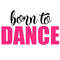 Dance SVG, Born to Dance SVG, Digital Download, Cut File, Sublimation, Clip Art (includes svgpngdxf file formats) - 1.jpg