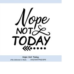 nope not today svg, no not today svg, inspirational quote svg, funny quote svg, motivational svg, silhouette cricut file
