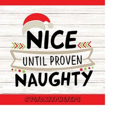 nice until proven naughty svg, christmas svg, santa svg, naughty or nice svg, nice list svg, silhouette cricut cut files