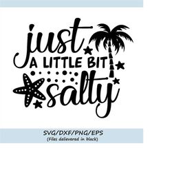 just a little bit salty svg, summer svg, beach svg, summer beach svg, vacation svg, silhouette cricut cut files, svg, dx