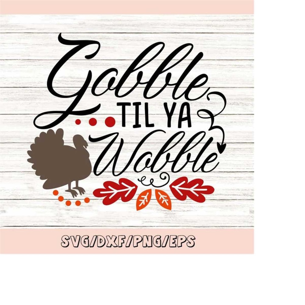 MR-2482023221657-gobble-til-ya-wobble-svg-thanksgiving-svg-turkey-svg-fall-image-1.jpg