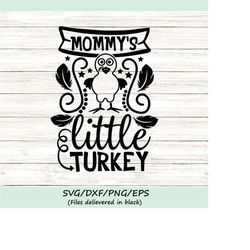mommy's little turkey svg, thanksiving svg, thanksgiving turkey svg, turkey svg, fall svg, silhouette cricut cut files,