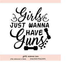 girls just wanna have guns svg, work out svg, fitness svg, gym svg, muscle svg, lifting svg, girls svg, silhouette cricu