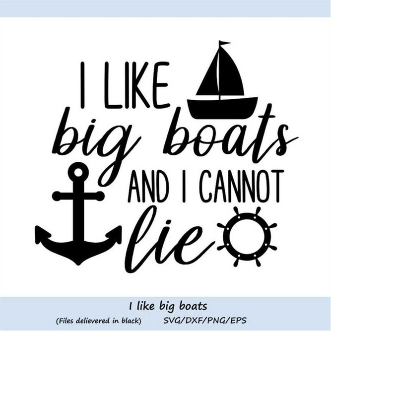 MR-248202322530-i-like-big-boats-and-i-cannot-lie-svg-boat-svg-anchor-svg-image-1.jpg