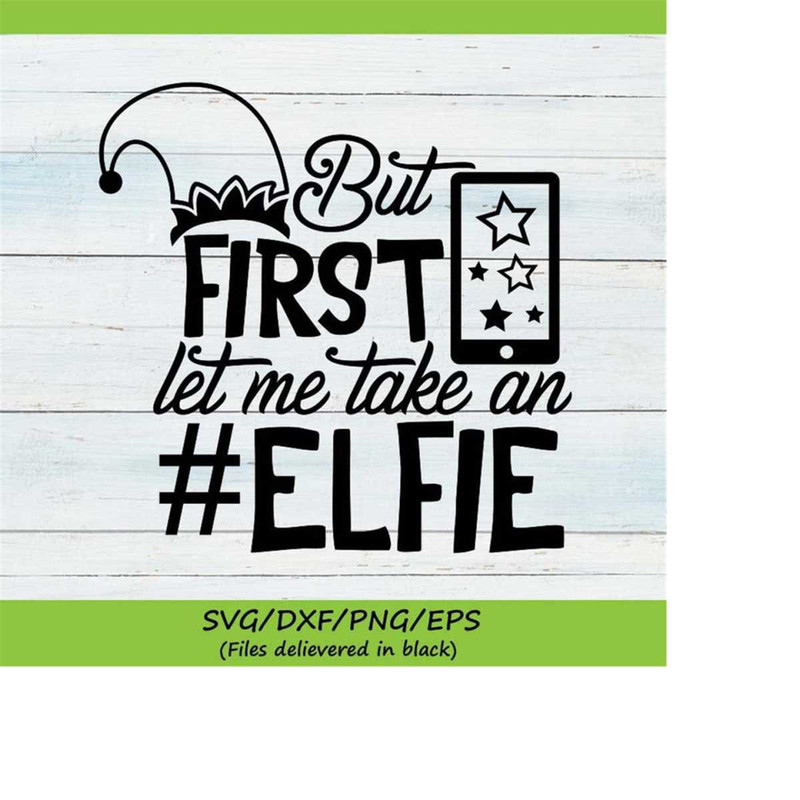MR-2482023225950-but-first-let-me-take-an-elfie-svg-christmas-svg-elf-svg-image-1.jpg