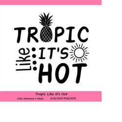 tropic like it's hot cutting file, summer svg, pineapple svg, summer beach svg, beach svg, silhouette cricut files, svg,