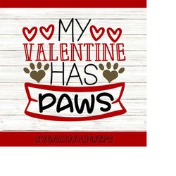my valentine has paws svg, valentine's day svg, dog lover svg, cat lover svg, pet lover svg, silhouette cricut cut files