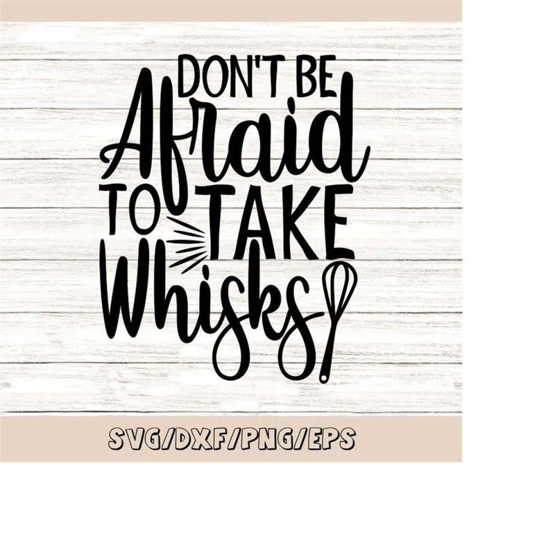 MR-2482023232045-dont-be-afraid-to-take-whisks-svg-kitchen-svg-funny-image-1.jpg
