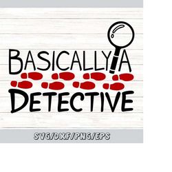basically a detective svg, true crime svg, crime show svg, funny mom svg, mom life svg, silhouette cricut cut files, svg