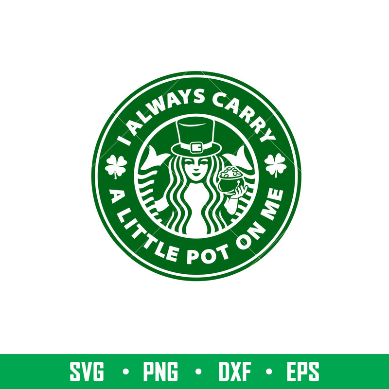 I Always Carry A Little Pot On Me, I Always Carry A Little Pot On Me Starbucks Svg, St. Patrick’s Day Svg, Lucky Svg, Irish Svg, Clover Svg, png,dxf, eps file.j