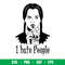 I Hate People, I Hate People Svg, Halloween Svg, Wednesday Addams Svg, Poison Svg,png, dxf, eps file.jpeg