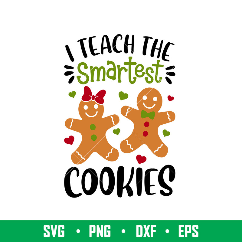 I Teach The Smartest Cookies, I Teach The Smartest Cookies Svg, Christmas Teacher Svg, Merry Christmas Svg,png, dxf, eps file.jpeg