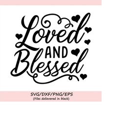 loved and blessed svg, valentines day svg, love svg, blessed svg, heart svg, valentine svg, silhouette cricut cut files,