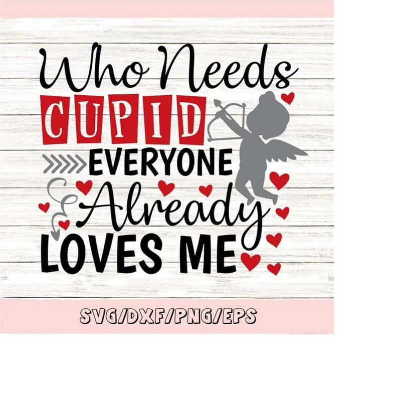 MR-25820231422-valentines-day-svg-who-needs-cupid-every-one-loves-me-svg-image-1.jpg