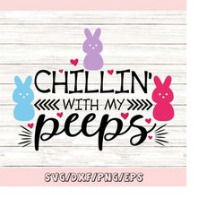 chillin with my peeps svg, easter svg, easter bunny svg, peep svg, easter peeps svg, bunny svg, silhouette cricut files,