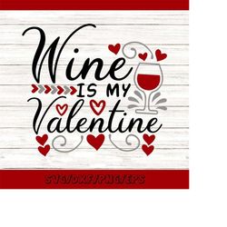 wine is my valentine svg, valentine's day svg, funny valentine svg, wine glass svg, silhouette cricut cut files, svg, dx