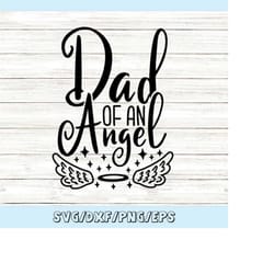dad of an angel svg, memorial svg, in loving memory svg, angel wings svg, sympathy loss svg, silhouette cricut cut files