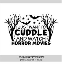 i just want to cuddle and watch horror movies svg, halloween svg, scary movies svg, silhouette cricut cut files, svg, dx