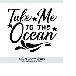 take me to the ocean svg, summer svg, ocean svg, nautical svg, beach svg, vacation svg, silhouette cricut cut files, svg