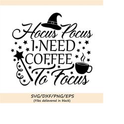 hocus pocus i need coffee to focus svg, halloween svg, witch svg, coffee svg, trick or treat, silhouette cricut files, s
