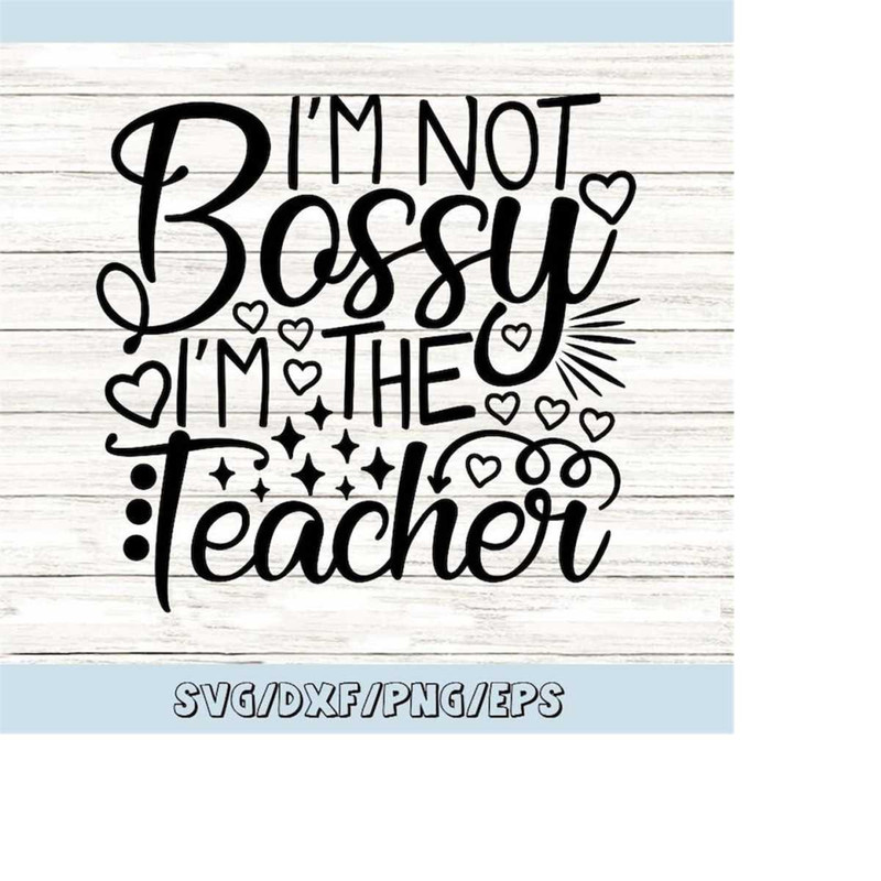 MR-258202353012-im-not-bossy-im-the-teacher-svg-funny-teacher-svg-image-1.jpg