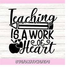 teaching is a work of heart svg, teacher gift svg, teacher apple svg, teacher life svg, silhouette cricut cut files, svg