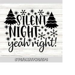 Silent Night Yeah Right Svg, Christmas Holiday Svg, Baby Christmas Svg, Funny Christmas Svg, Silhouette Cricut Cut File,